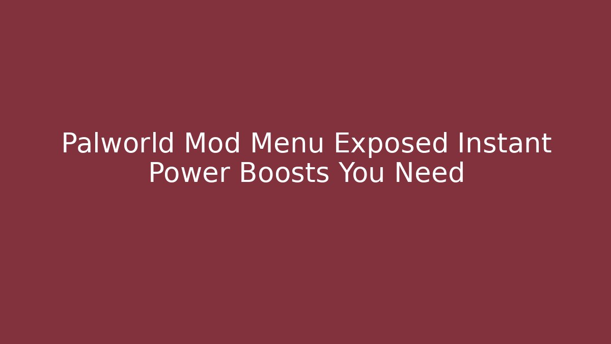 Palworld Mod Menu Exposed Instant Power Boosts You Need
