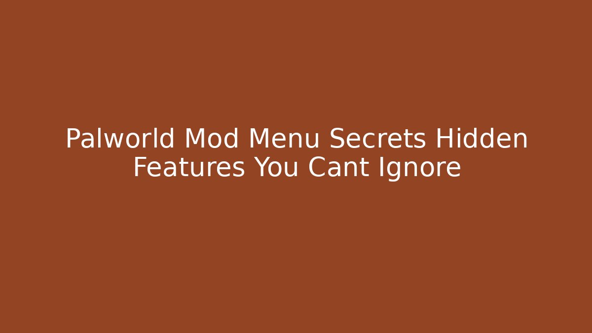 Palworld Mod Menu Secrets Hidden Features You Cant Ignore - Create More Assets