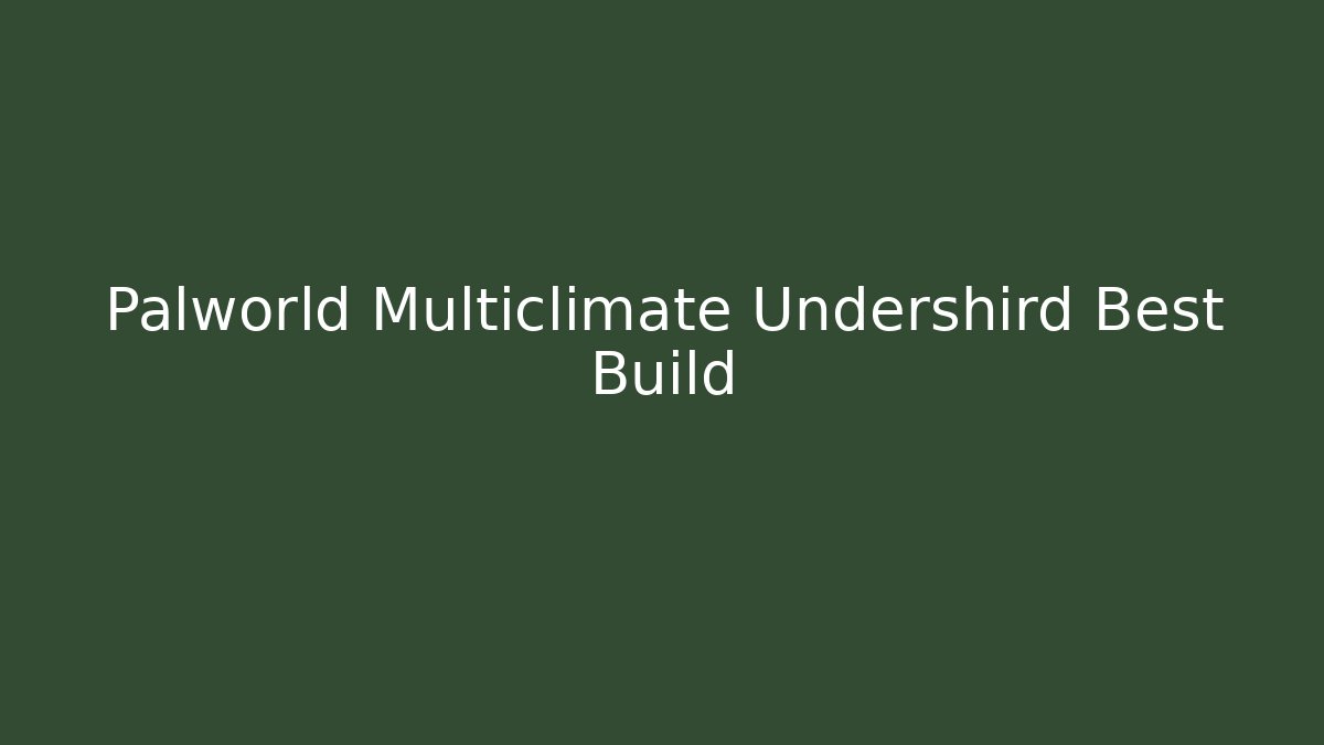 Palworld Multiclimate Undershird Best Build