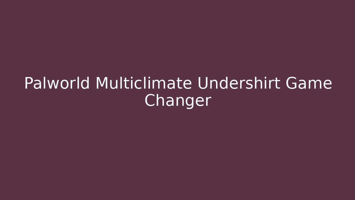 Palworld Multiclimate Undershirt Game Changer