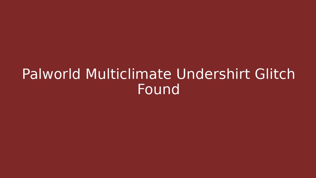 Palworld Multiclimate Undershirt Glitch Found - Create More Assets