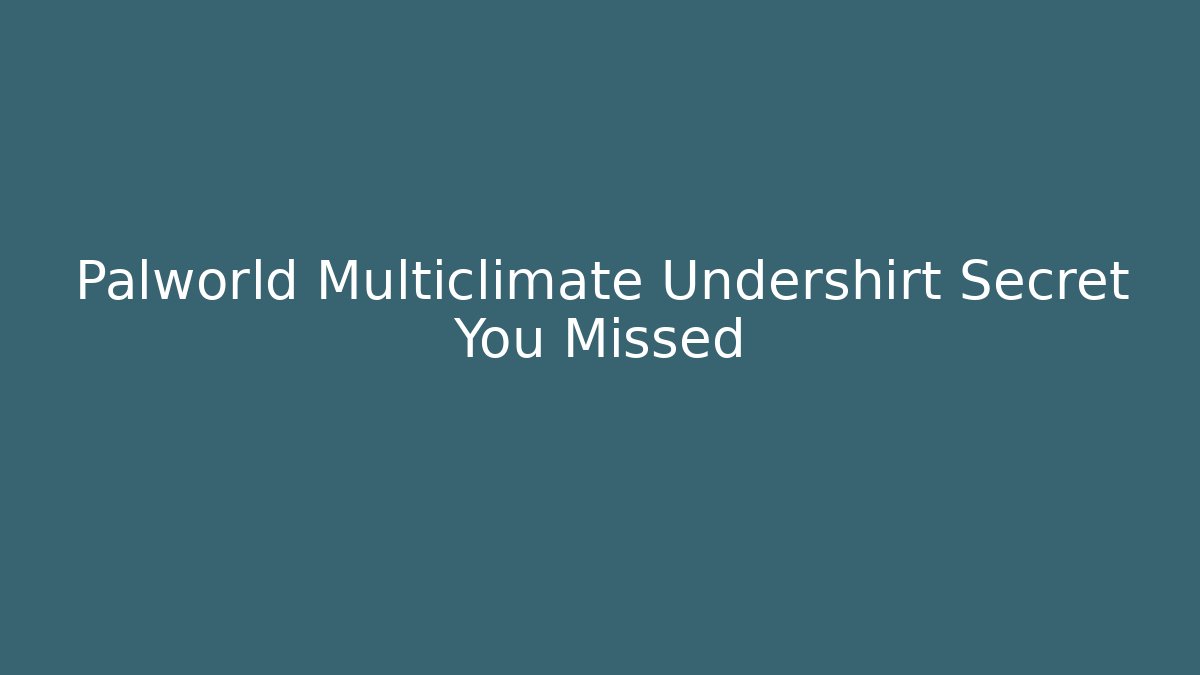 Palworld Multiclimate Undershirt Secret You Missed