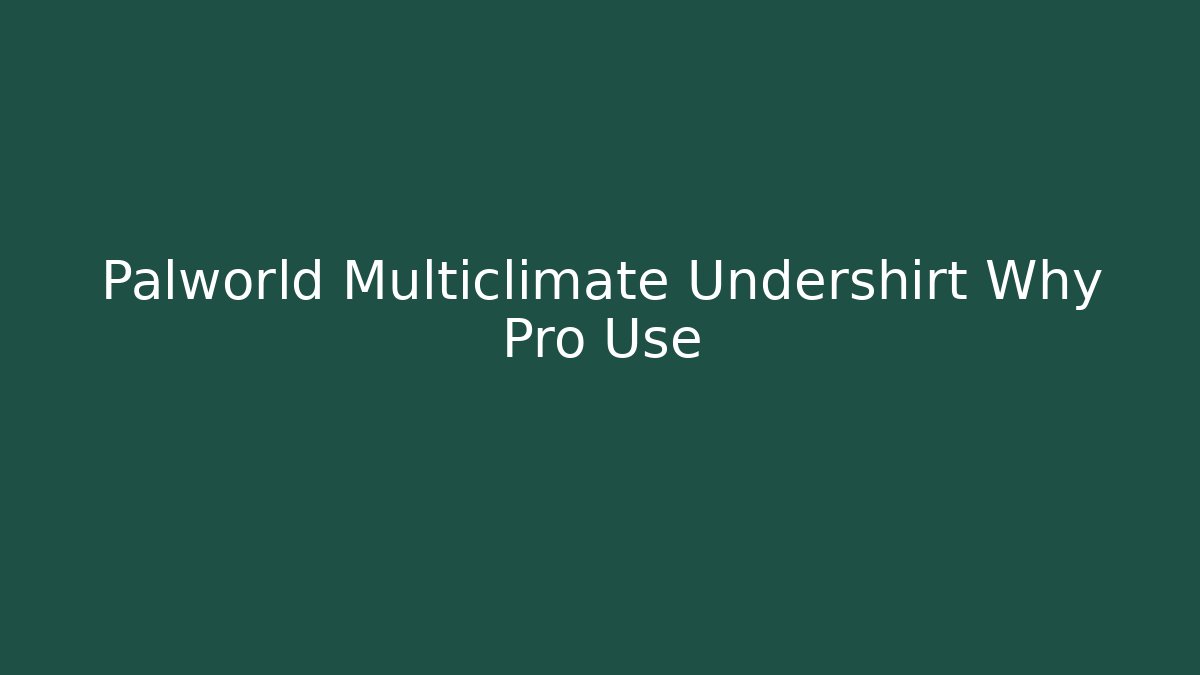 Palworld Multiclimate Undershirt Why Pro Use