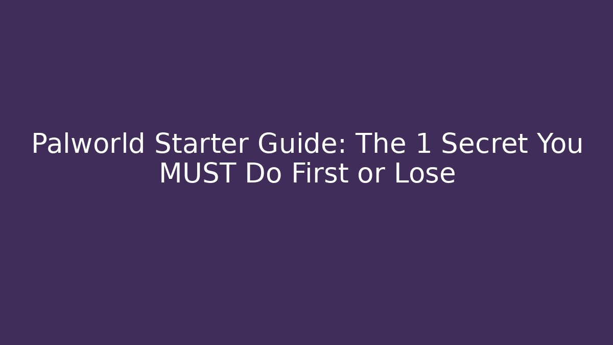 Palworld Starter Guide: The 1 Secret You MUST Do First or Lose