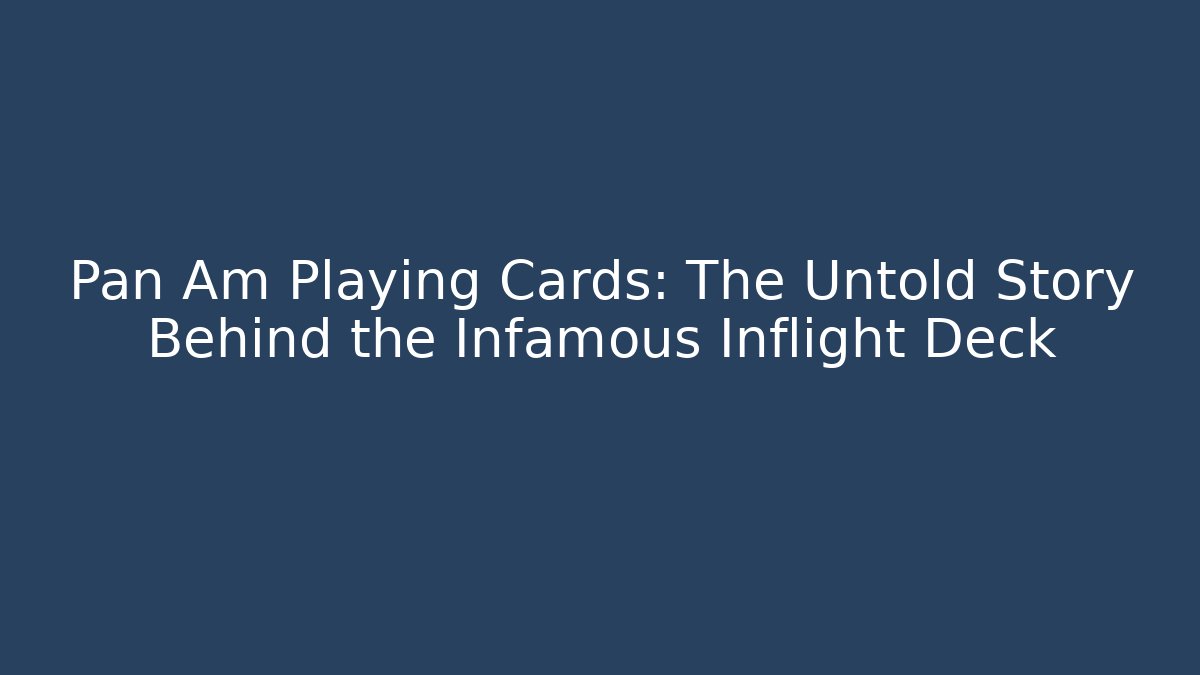 Pan Am Playing Cards: The Untold Story Behind the Infamous Inflight Deck