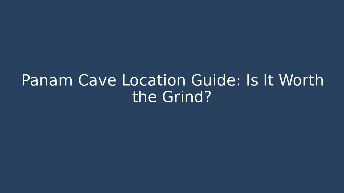 Panam Cave Location Guide: Is It Worth the Grind? - Create More Assets