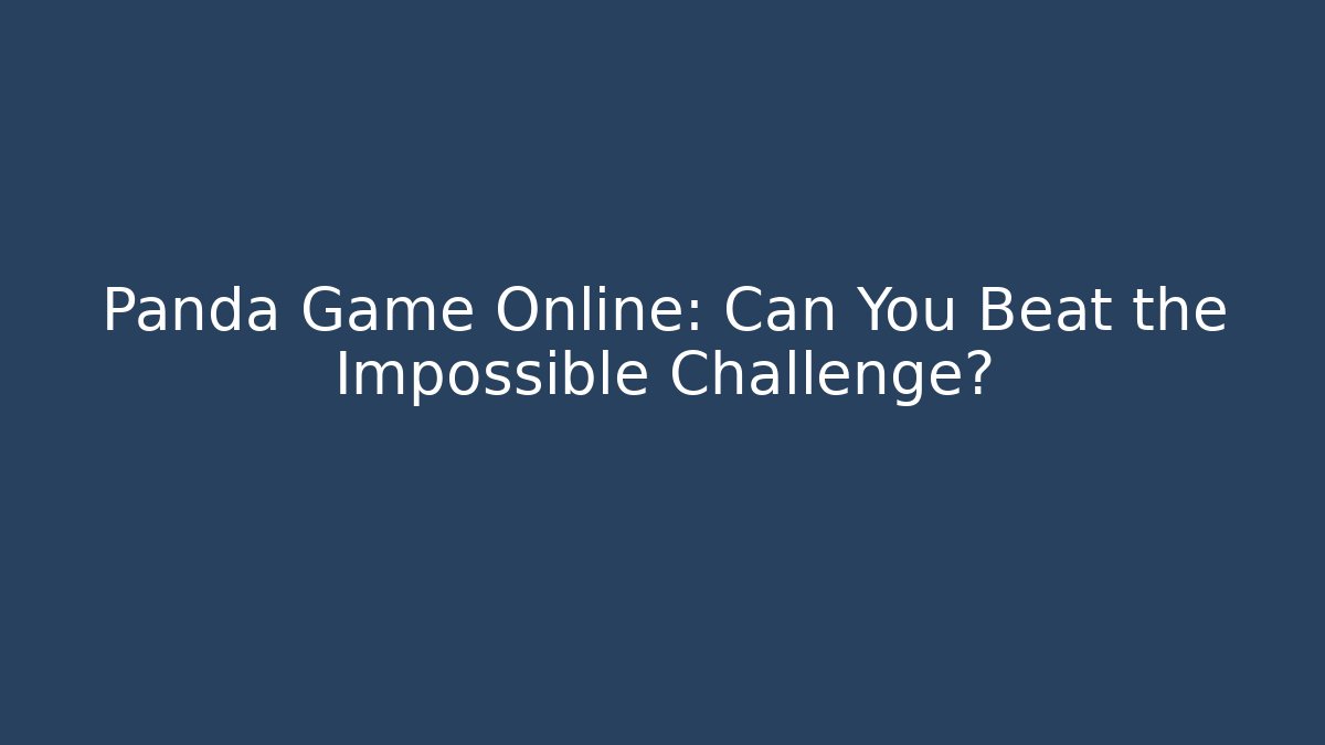 Panda Game Online: Can You Beat the Impossible Challenge? - Create More Assets