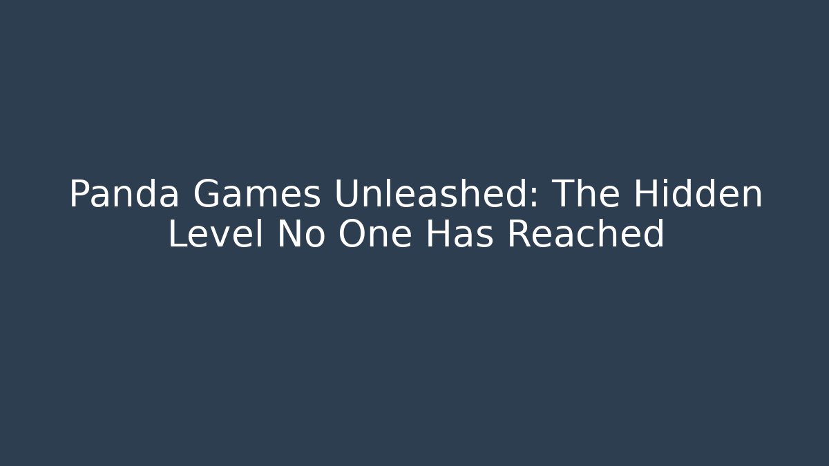 Panda Games Unleashed: The Hidden Level No One Has Reached