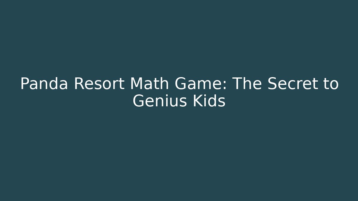 Panda Resort Math Game: The Secret to Genius Kids