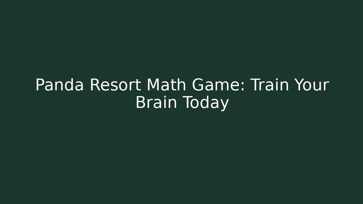 Panda Resort Math Game: Train Your Brain Today - Create More Assets