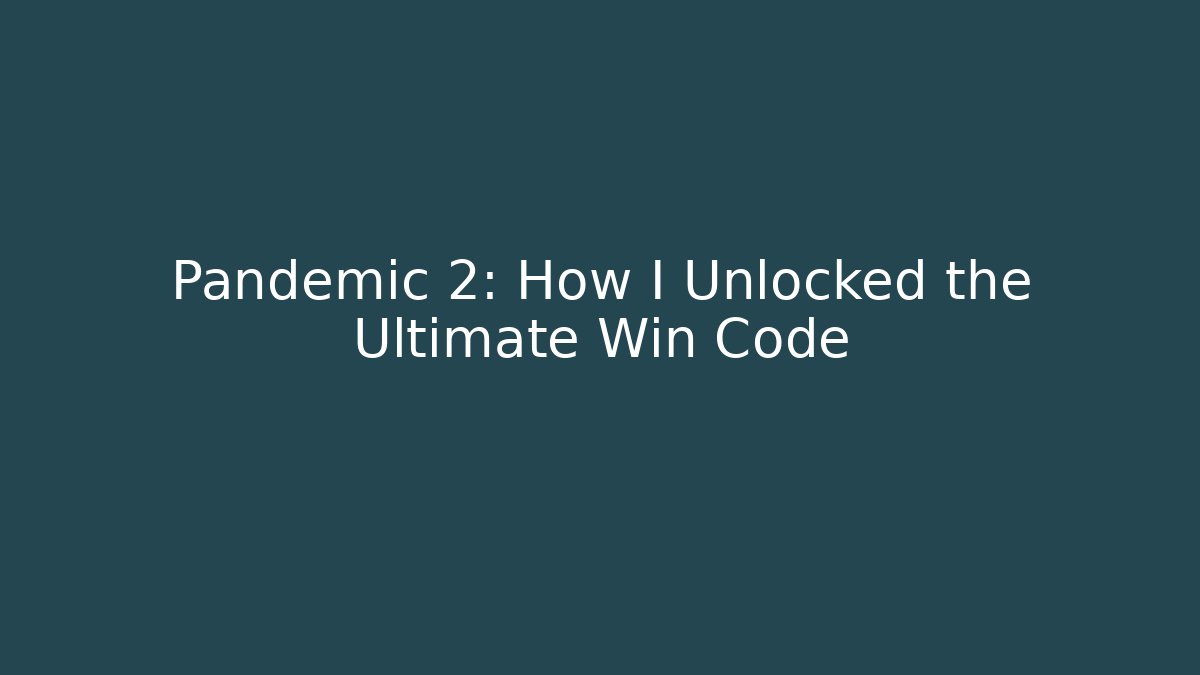 Pandemic 2: How I Unlocked the Ultimate Win Code - Create More Assets