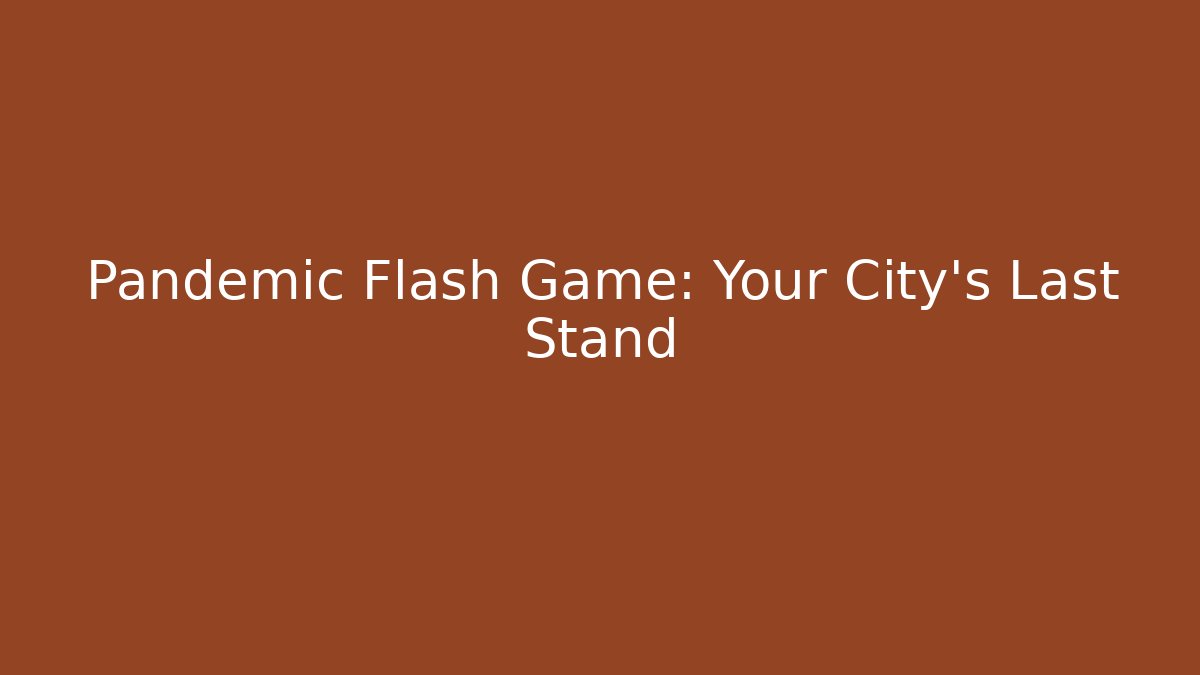 Pandemic Flash Game: Your City's Last Stand - Create More Assets