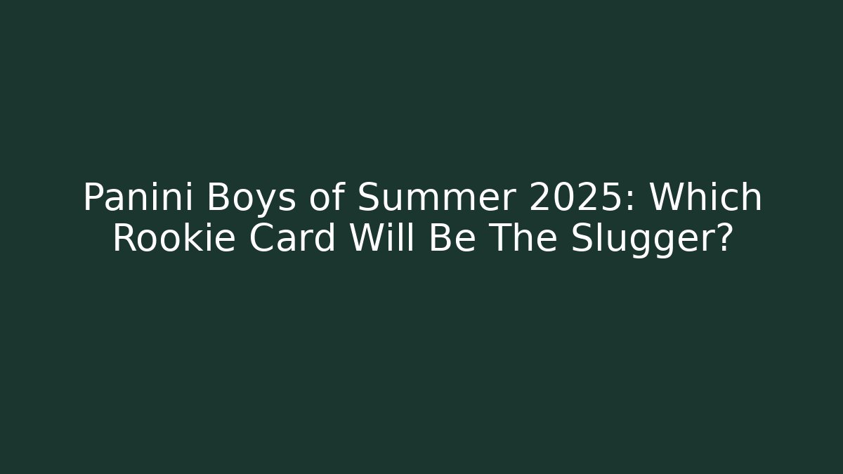 Panini Boys of Summer 2025: Which Rookie Card Will Be The Slugger?
