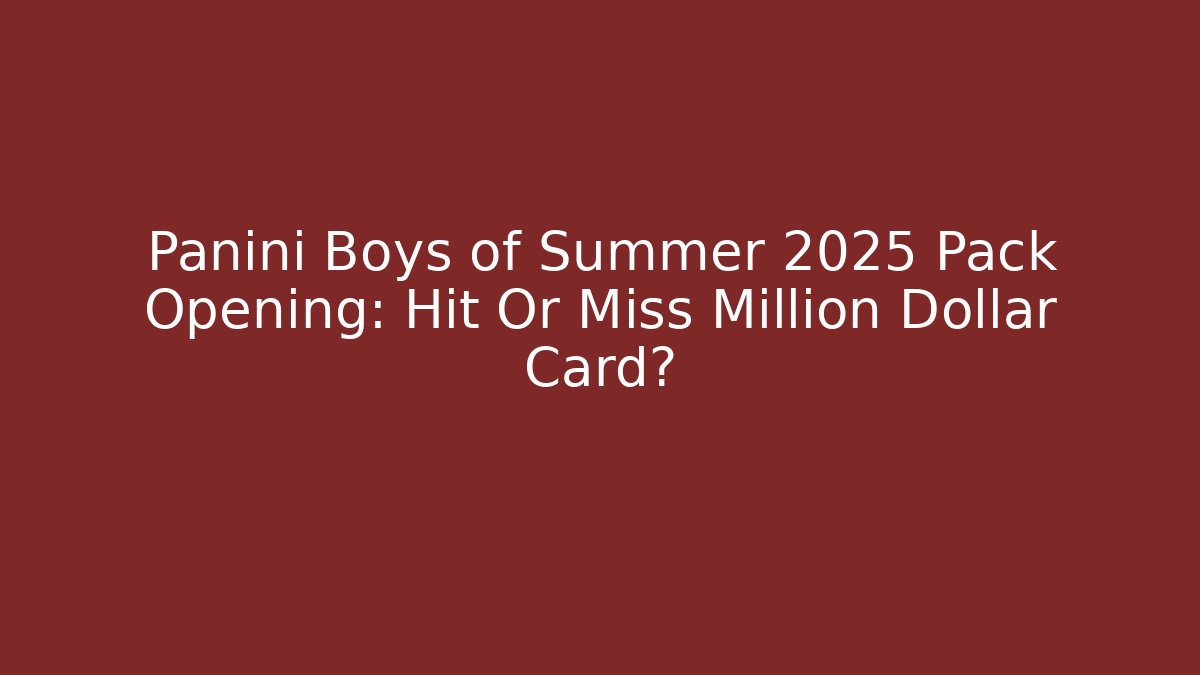 Panini Boys of Summer 2025 Pack Opening: Hit Or Miss Million Dollar Card?