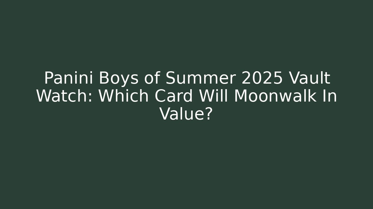 Panini Boys of Summer 2025 Vault Watch: Which Card Will Moonwalk In Value?