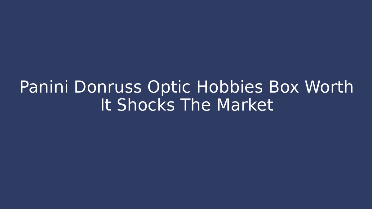 Panini Donruss Optic Hobbies Box Worth It Shocks The Market
