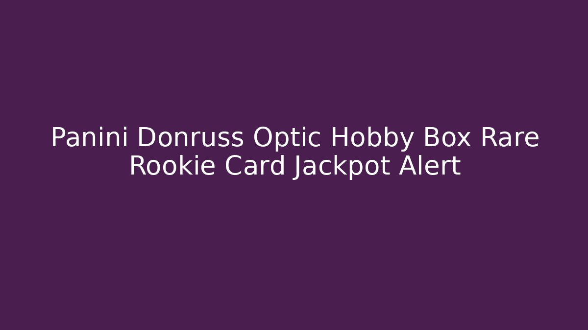 Panini Donruss Optic Hobby Box Rare Rookie Card Jackpot Alert