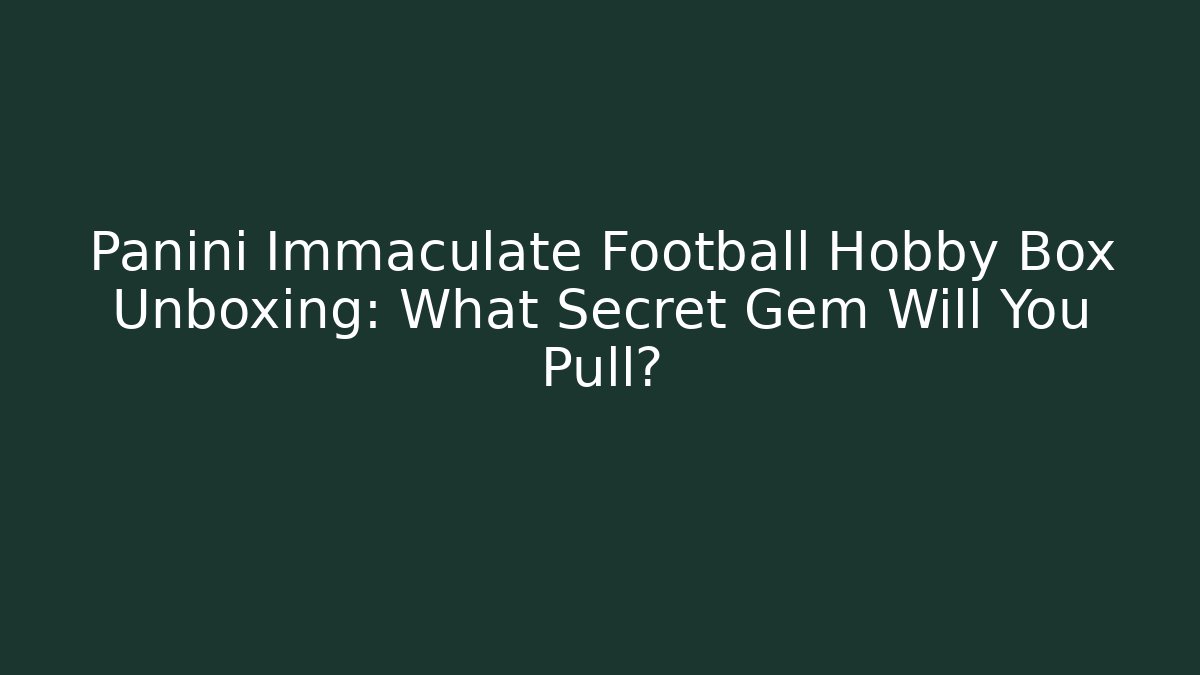Panini Immaculate Football Hobby Box Unboxing: What Secret Gem Will You Pull?