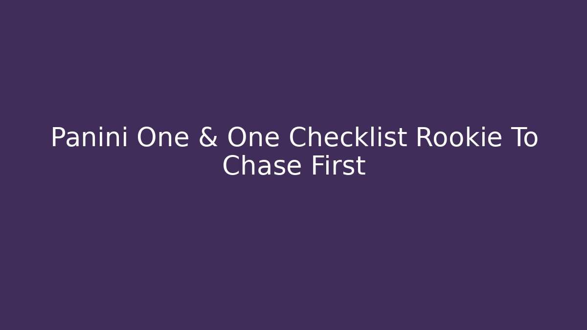 Panini One & One Checklist Rookie To Chase First