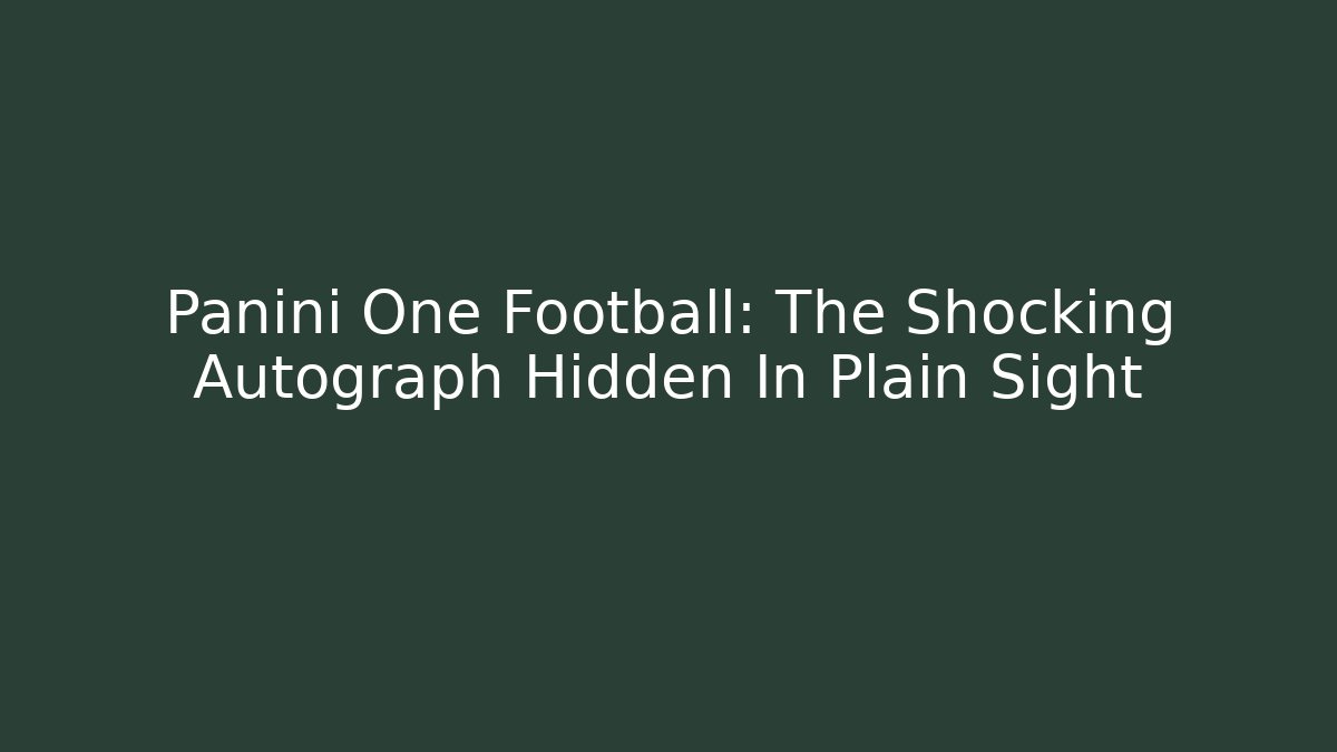 Panini One Football: The Shocking Autograph Hidden In Plain Sight