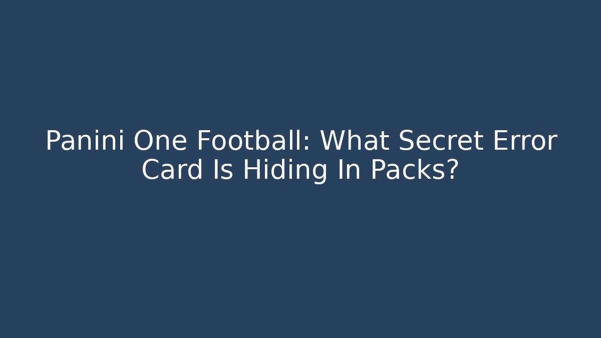 Panini One Football: What Secret Error Card Is Hiding In Packs?