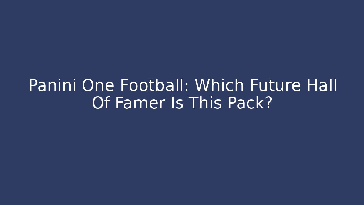 Panini One Football: Which Future Hall Of Famer Is This Pack?