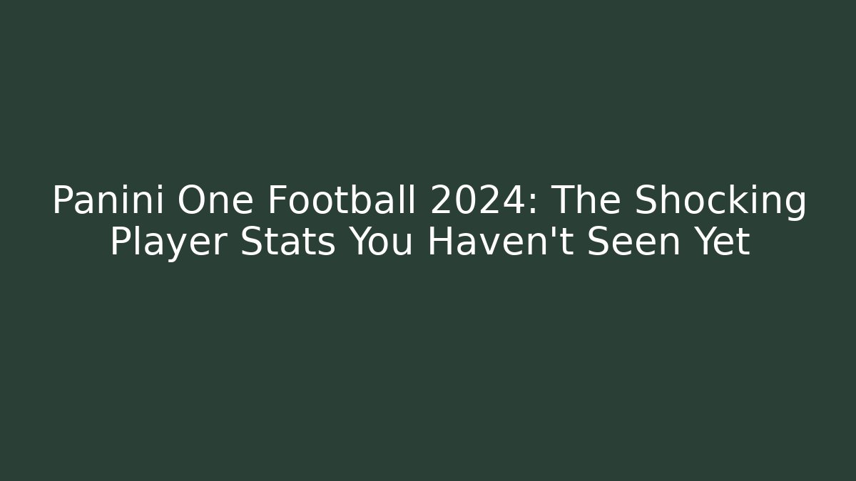 Panini One Football 2024: The Shocking Player Stats You Haven't Seen Yet