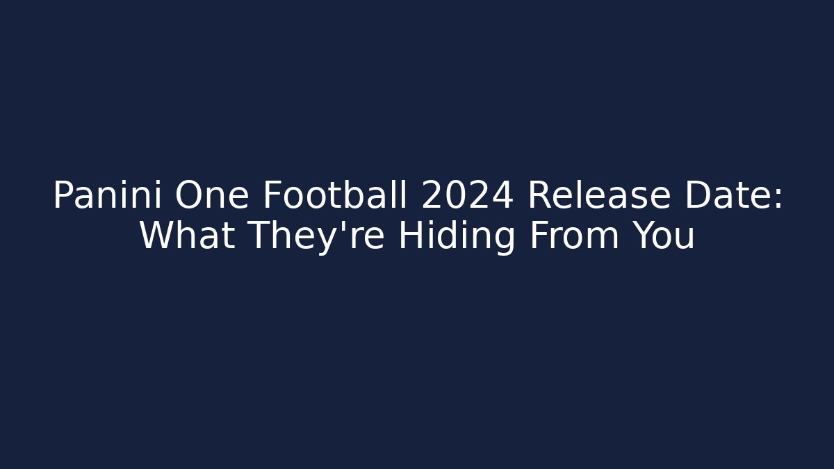 Panini One Football 2024 Release Date: What They're Hiding From You