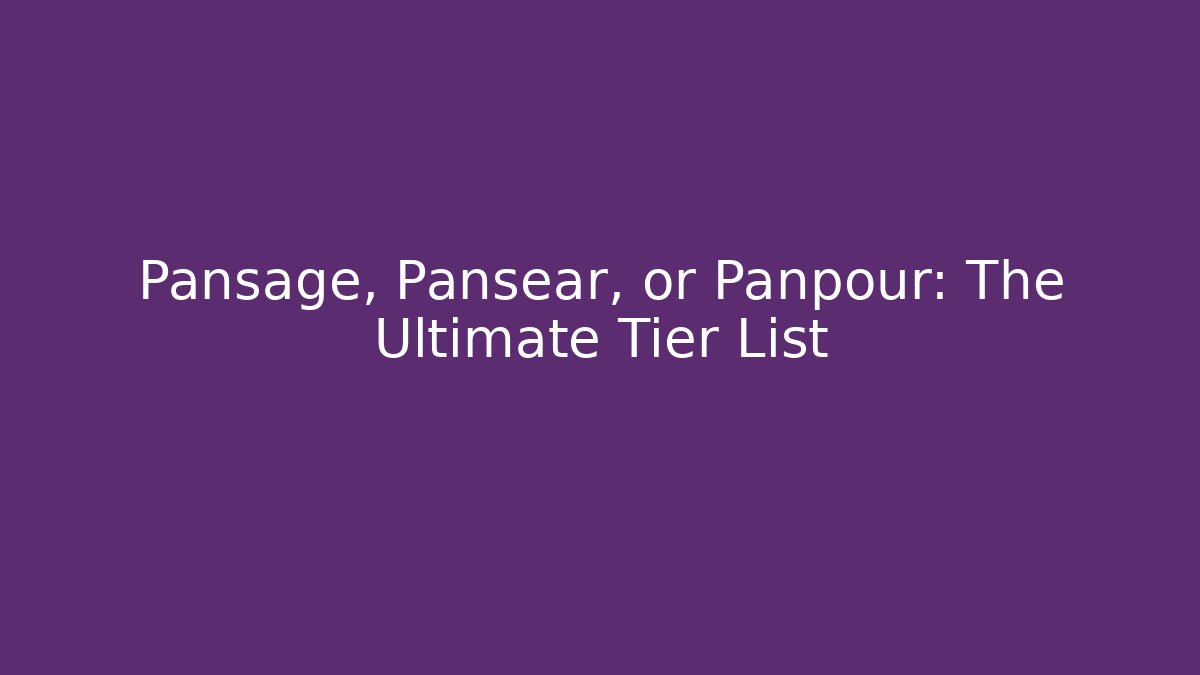 Pansage, Pansear, or Panpour: The Ultimate Tier List - Create More Assets