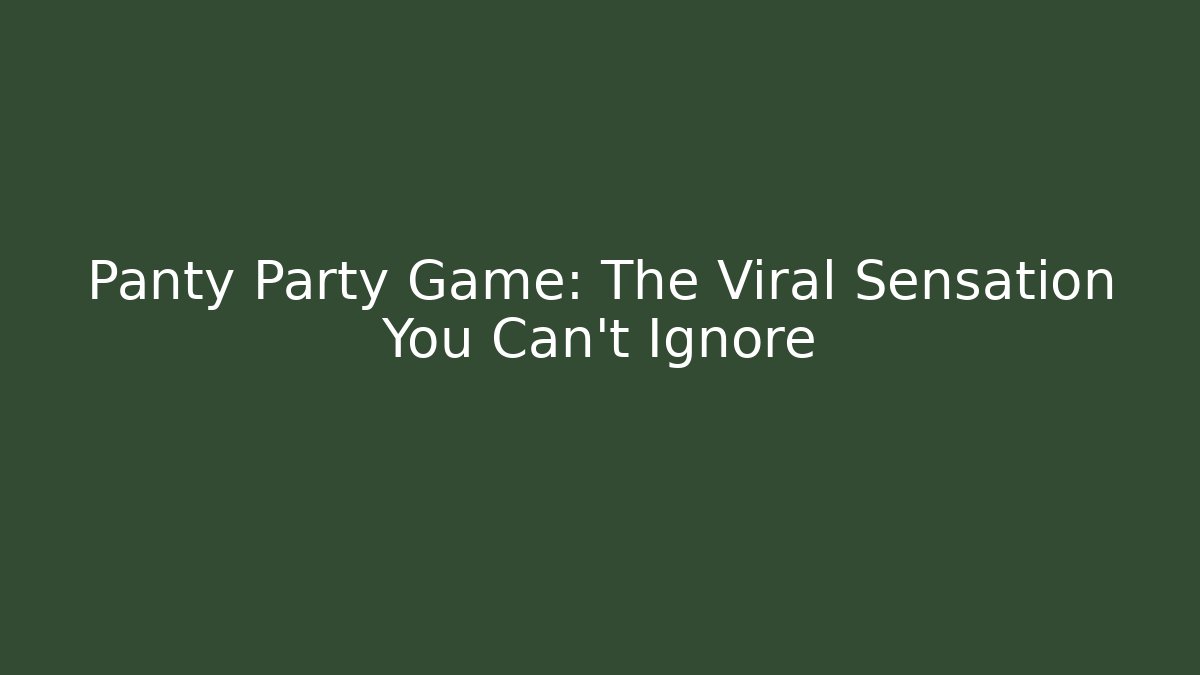 Panty Party Game: The Viral Sensation You Can't Ignore