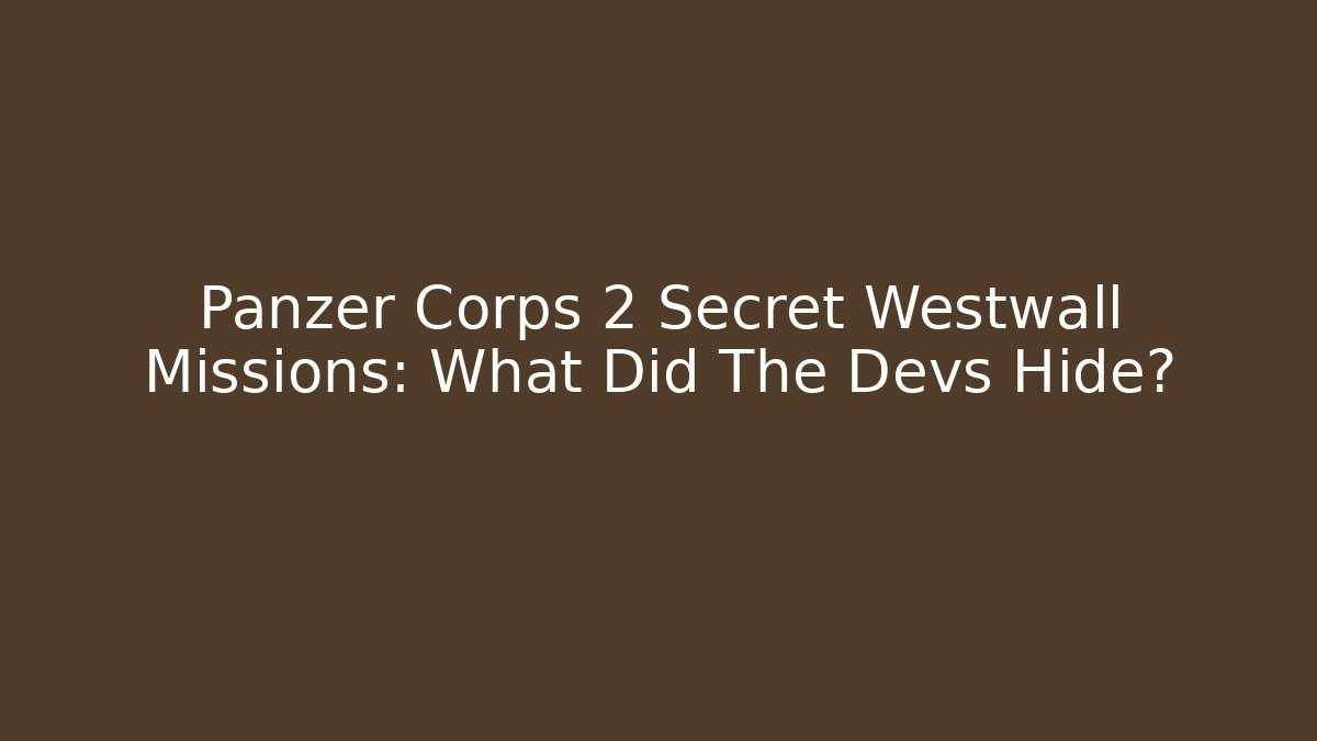 Panzer Corps 2 Secret Westwall Missions: What Did The Devs Hide?