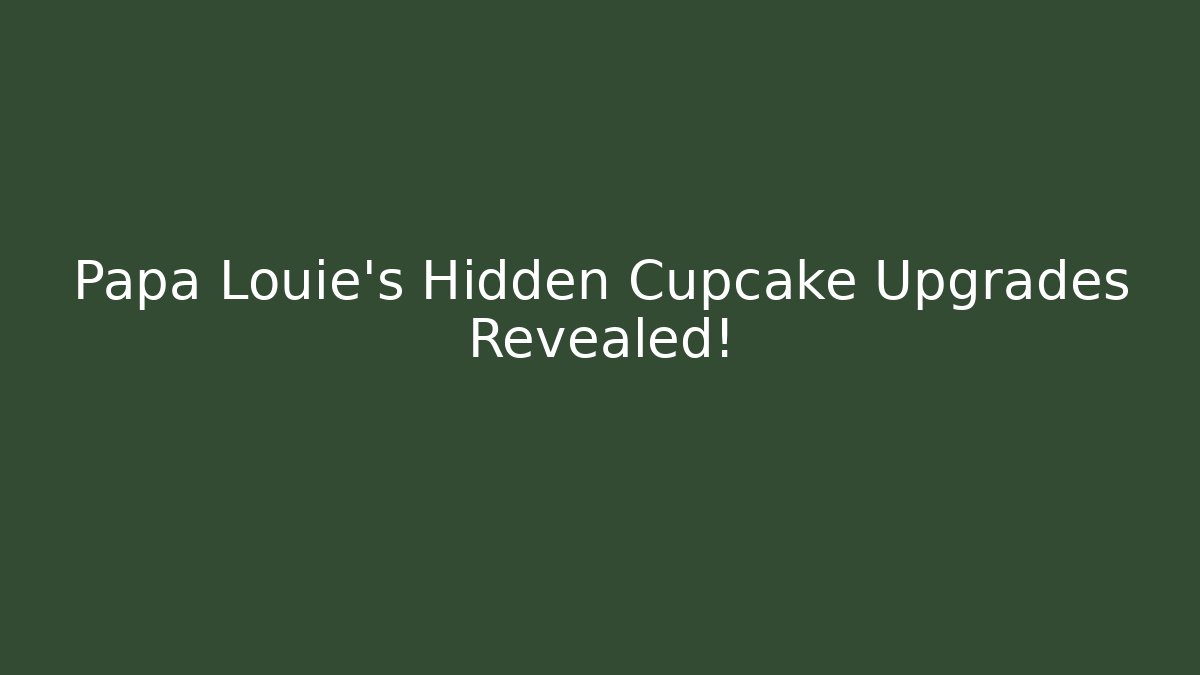 Papa Louie's Hidden Cupcake Upgrades Revealed!
