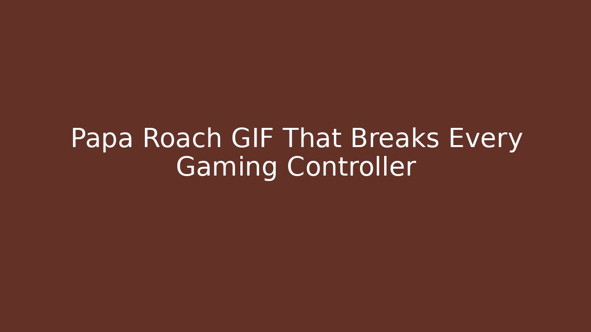 Papa Roach GIF That Breaks Every Gaming Controller - Create More Assets