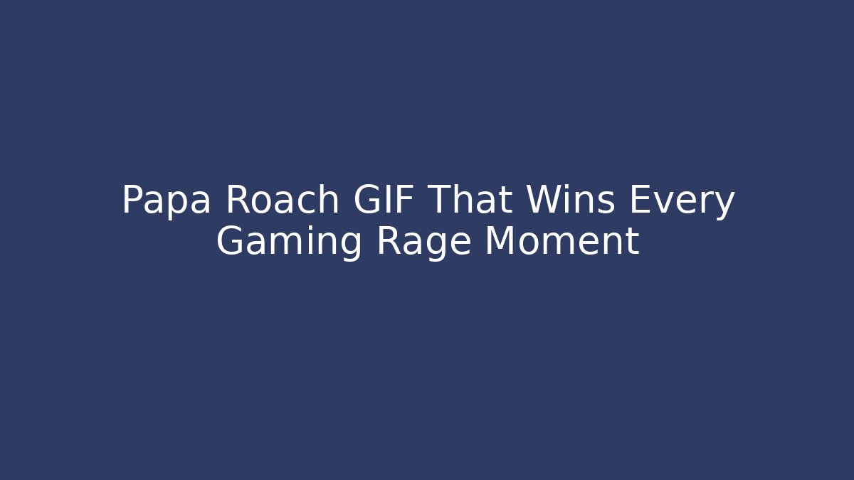 Papa Roach GIF That Wins Every Gaming Rage Moment