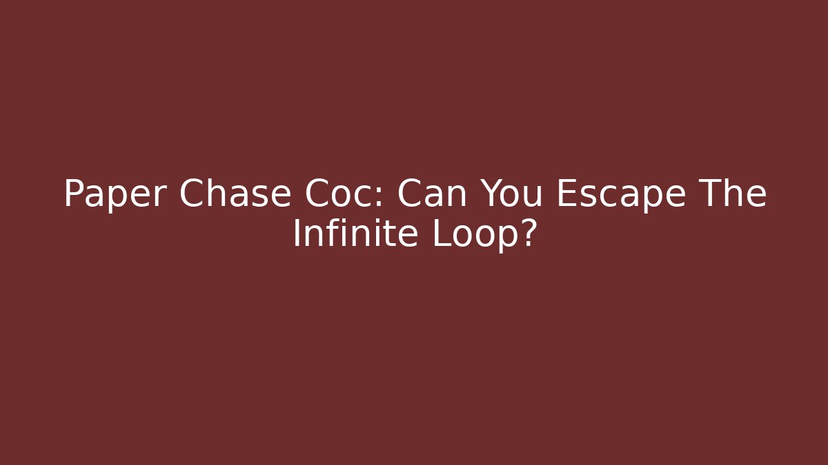 Paper Chase Coc: Can You Escape The Infinite Loop? - Create More Assets