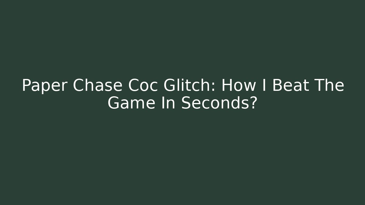Paper Chase Coc Glitch: How I Beat The Game In Seconds?