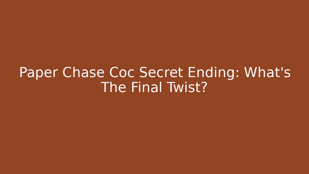 Paper Chase Coc Secret Ending: What's The Final Twist?