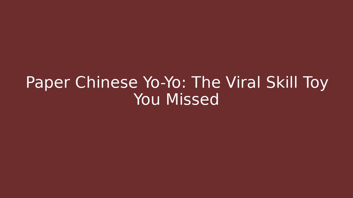 Paper Chinese Yo-Yo: The Viral Skill Toy You Missed