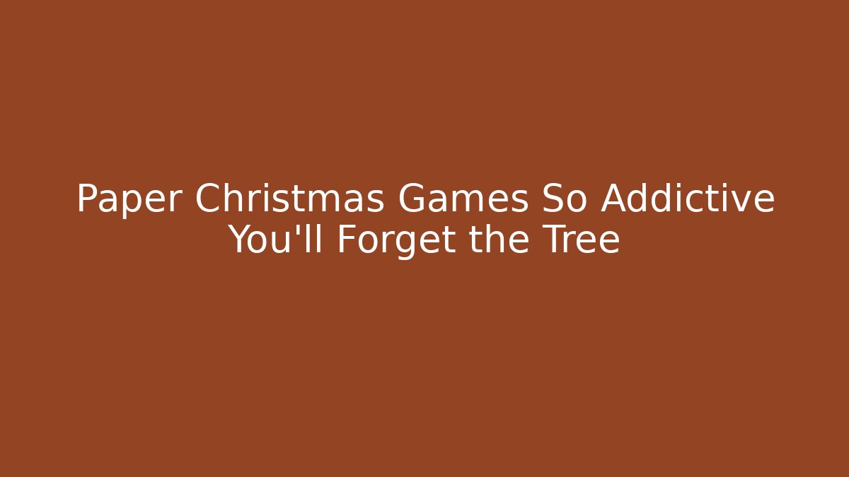Paper Christmas Games So Addictive You'll Forget the Tree