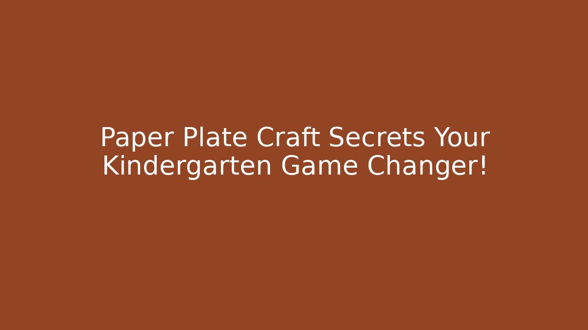 Paper Plate Craft Secrets Your Kindergarten Game Changer!