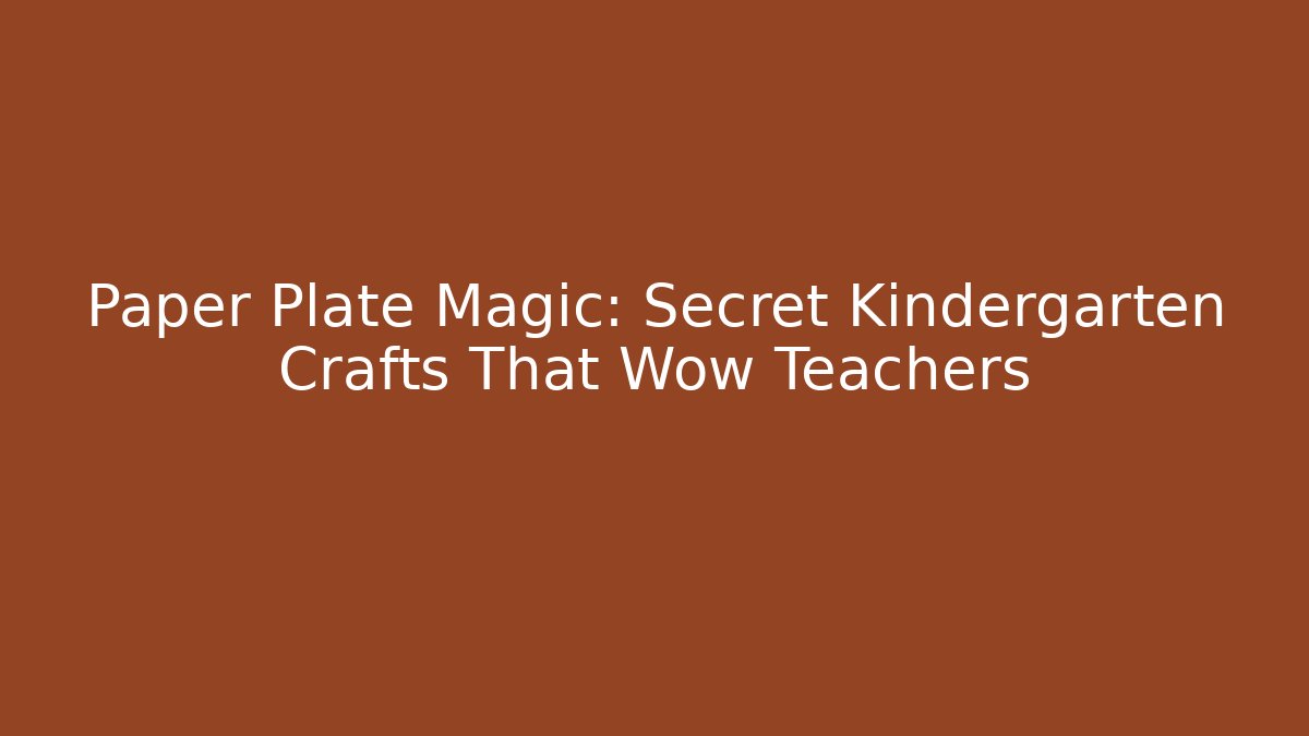Paper Plate Magic: Secret Kindergarten Crafts That Wow Teachers