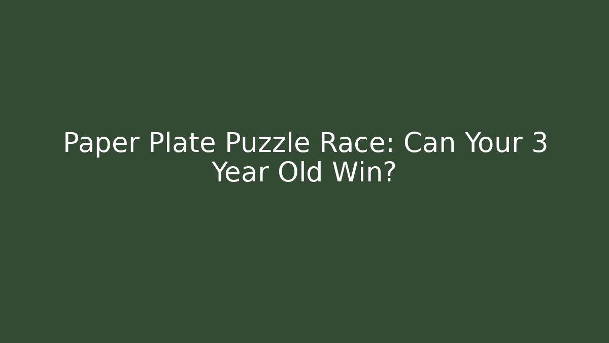 Paper Plate Puzzle Race: Can Your 3 Year Old Win?