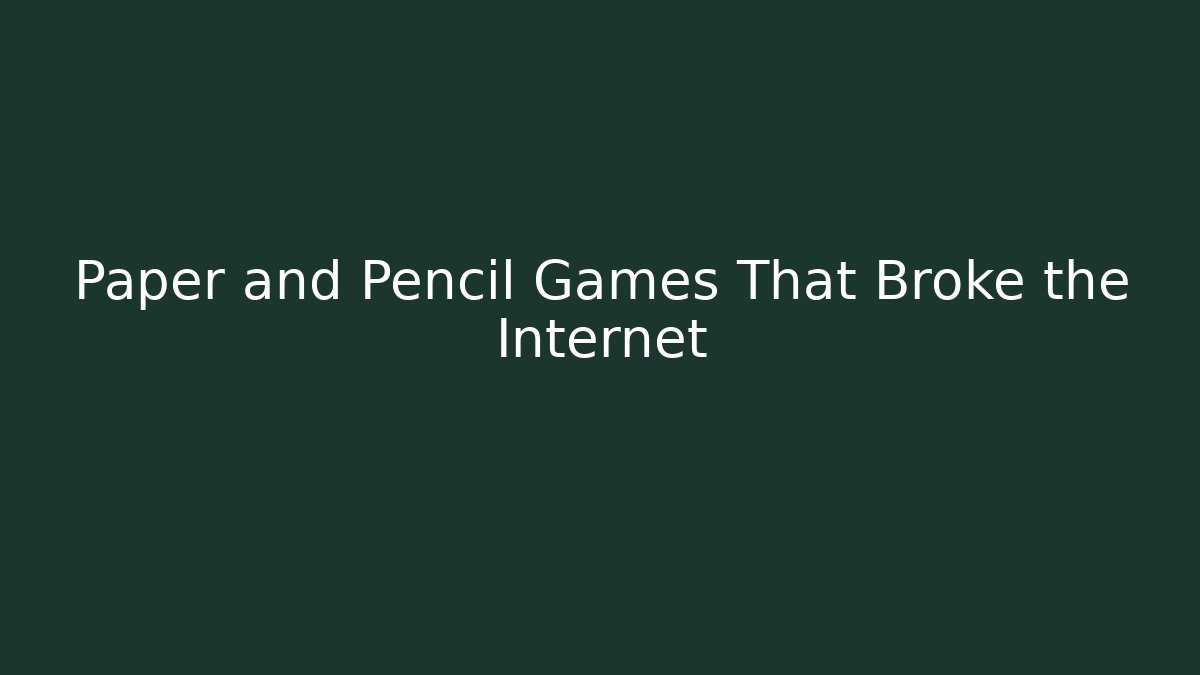 Paper and Pencil Games That Broke the Internet