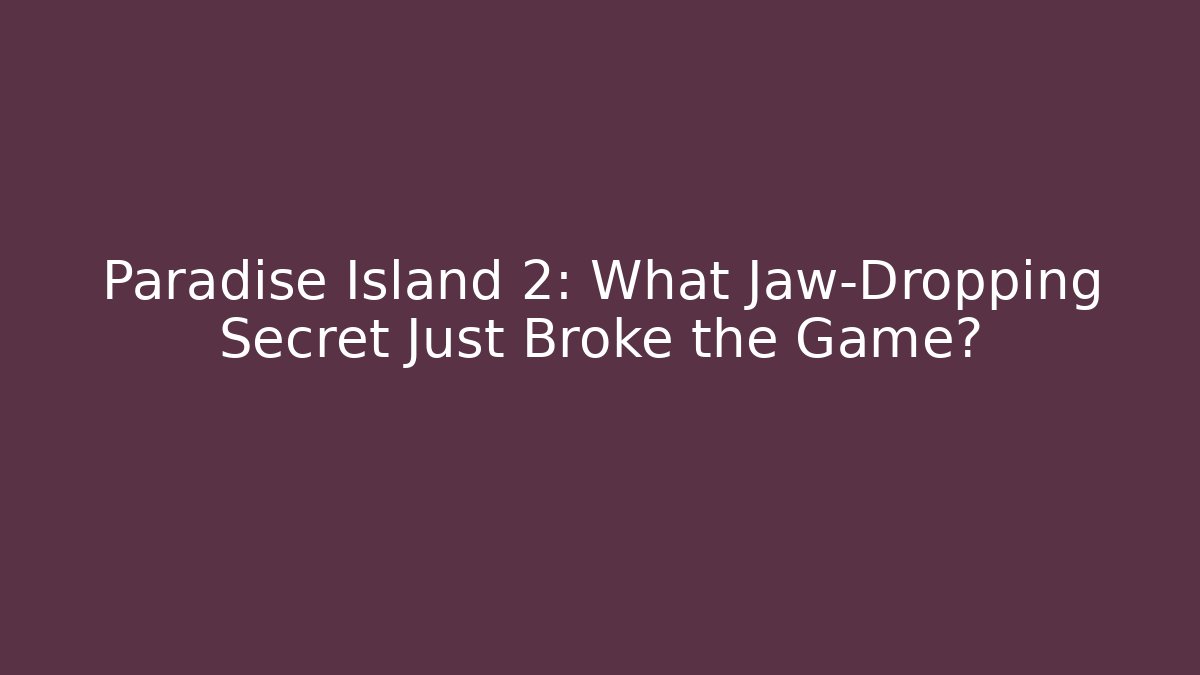 Paradise Island 2: What Jaw-Dropping Secret Just Broke the Game?
