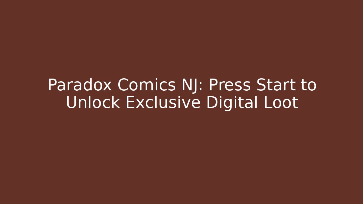 Paradox Comics NJ: Press Start to Unlock Exclusive Digital Loot