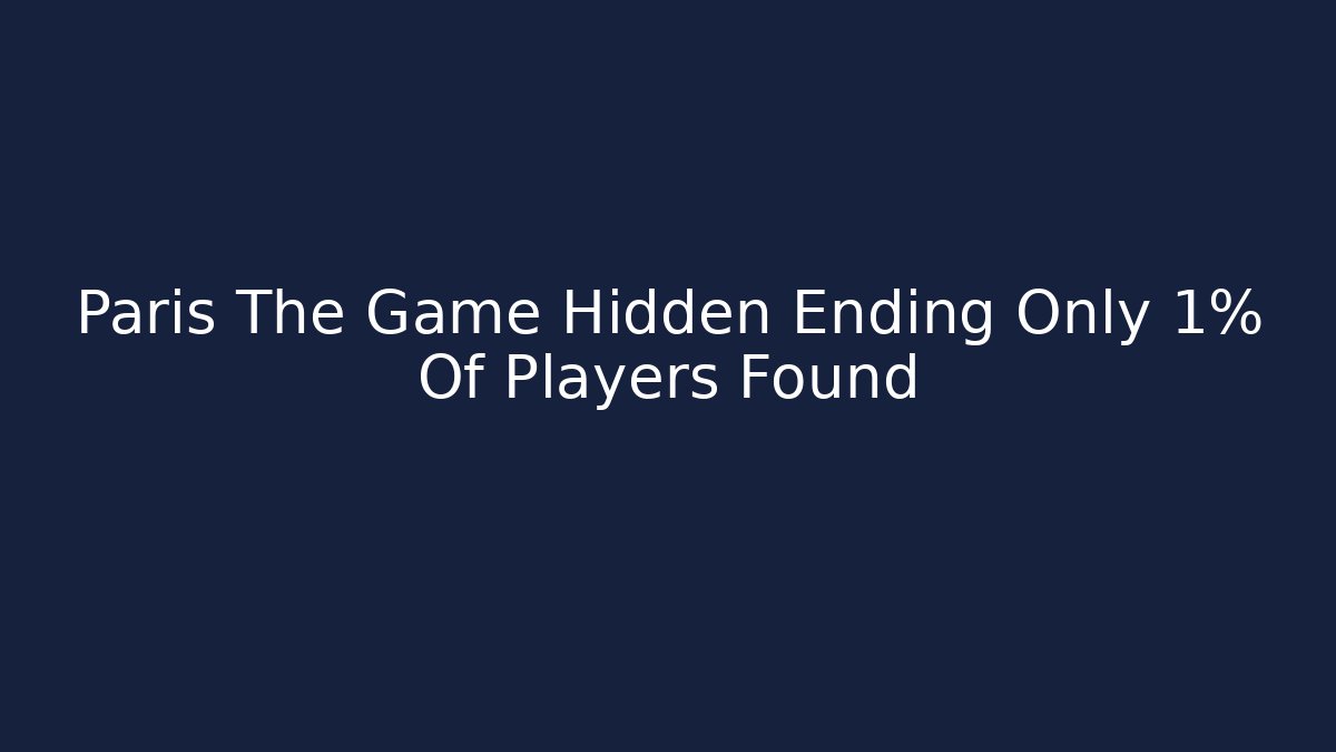 Paris The Game Hidden Ending Only 1% Of Players Found