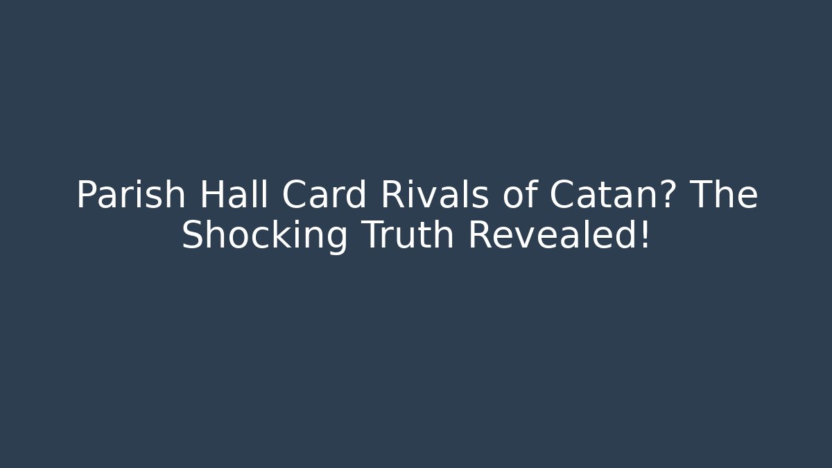 Parish Hall Card Rivals of Catan? The Shocking Truth Revealed!