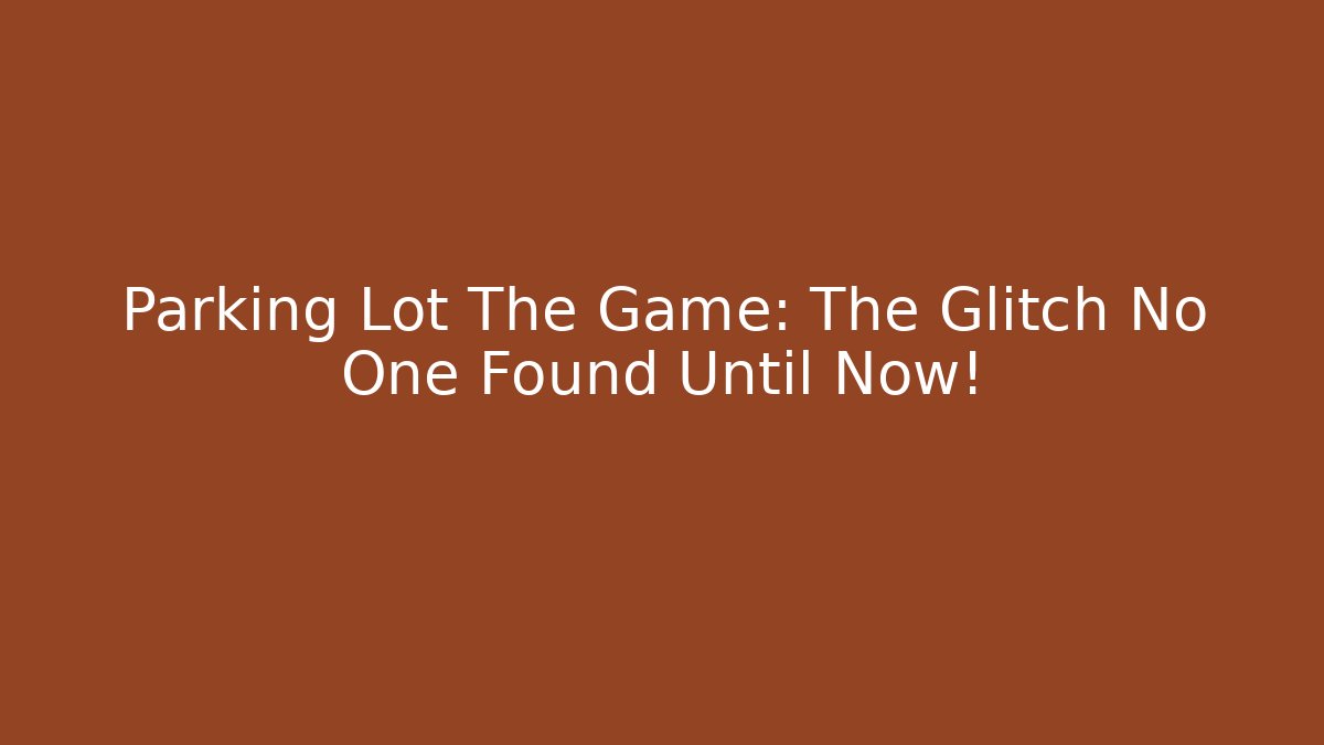 Parking Lot The Game: The Glitch No One Found Until Now!