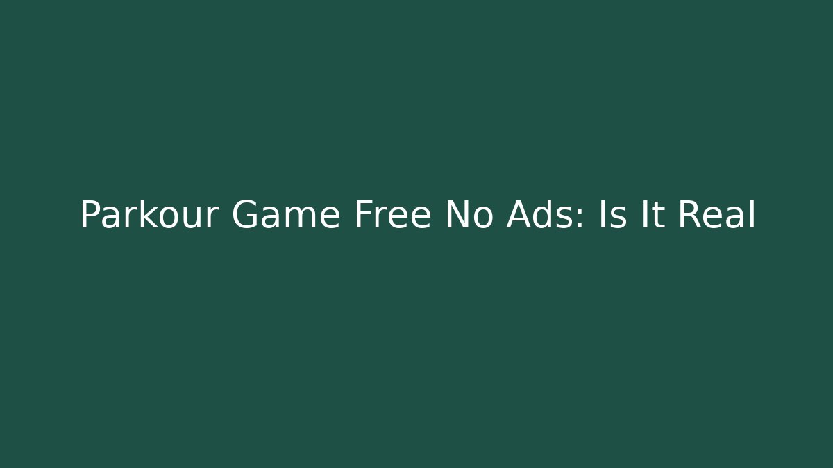 Parkour Game Free No Ads: Is It Real
