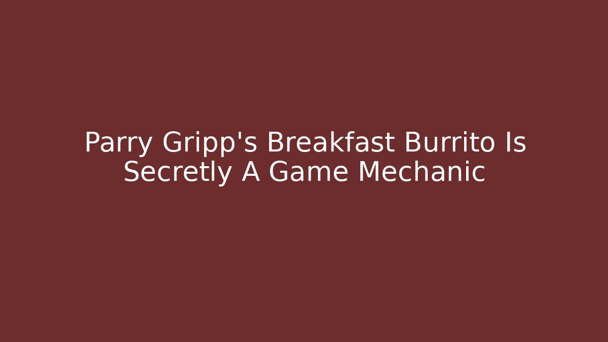Parry Gripp's Breakfast Burrito Is Secretly A Game Mechanic